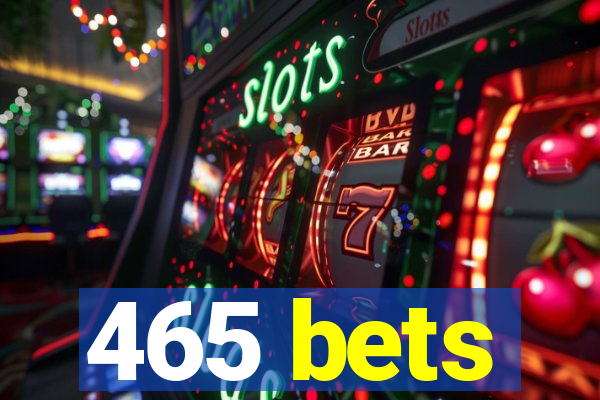 465 bets